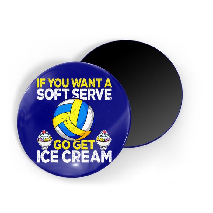 If You Want A Soft Serve Go Get Ice Cream Funny Volleyball  Magnet