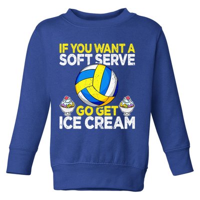If You Want A Soft Serve Go Get Ice Cream Funny Volleyball  Toddler Sweatshirt