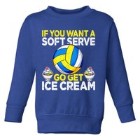 If You Want A Soft Serve Go Get Ice Cream Funny Volleyball  Toddler Sweatshirt