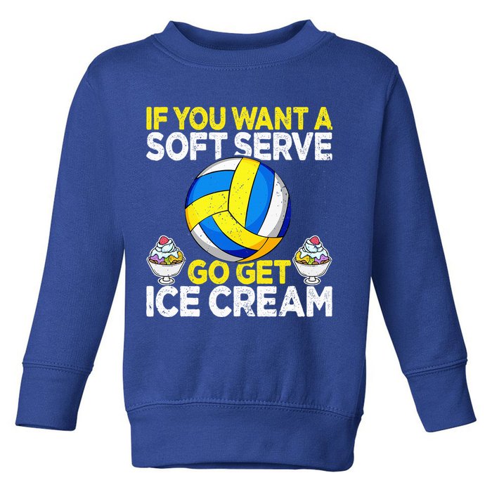 If You Want A Soft Serve Go Get Ice Cream Funny Volleyball  Toddler Sweatshirt