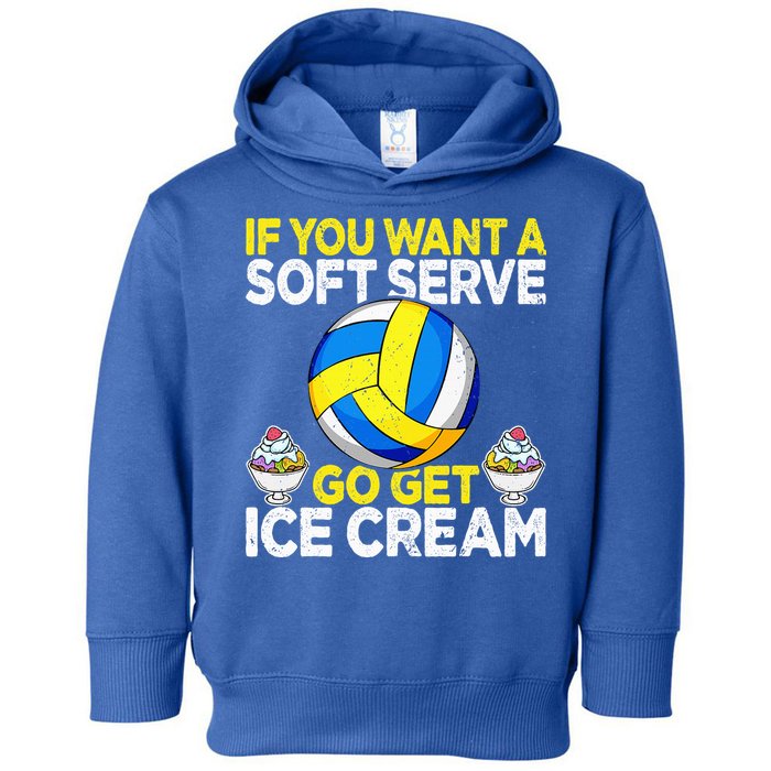 If You Want A Soft Serve Go Get Ice Cream Funny Volleyball  Toddler Hoodie