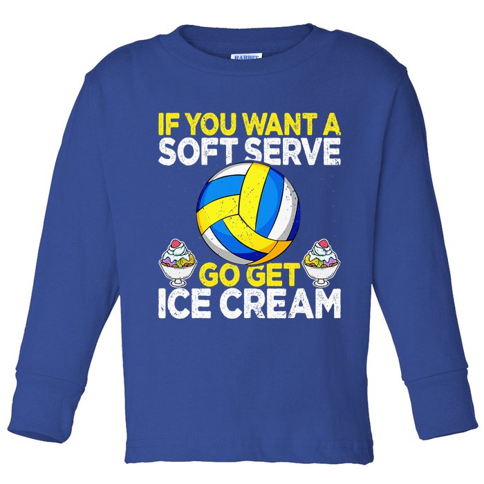 If You Want A Soft Serve Go Get Ice Cream Funny Volleyball  Toddler Long Sleeve Shirt