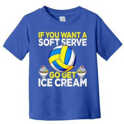 If You Want A Soft Serve Go Get Ice Cream Funny Volleyball  Toddler T-Shirt