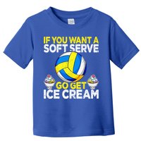 If You Want A Soft Serve Go Get Ice Cream Funny Volleyball  Toddler T-Shirt