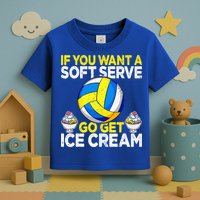 If You Want A Soft Serve Go Get Ice Cream Funny Volleyball  Toddler T-Shirt