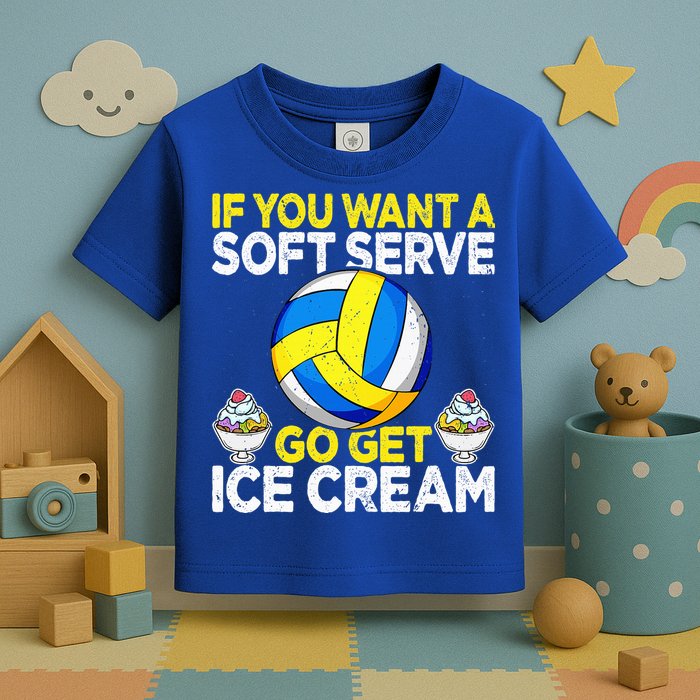 If You Want A Soft Serve Go Get Ice Cream Funny Volleyball  Toddler T-Shirt