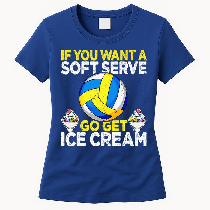 If You Want A Soft Serve Go Get Ice Cream Funny Volleyball  Womens T-Shirt