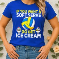 If You Want A Soft Serve Go Get Ice Cream Funny Volleyball  Womens T-Shirt