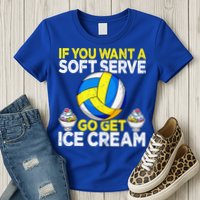If You Want A Soft Serve Go Get Ice Cream Funny Volleyball  Womens T-Shirt