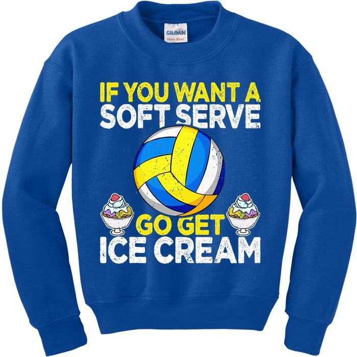 If You Want A Soft Serve Go Get Ice Cream Funny Volleyball  Kids Sweatshirt