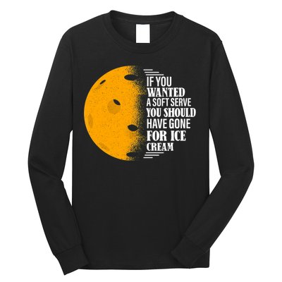 If You Wanted A Soft Serve Funny Pickleball TShirt Long Sleeve Shirt