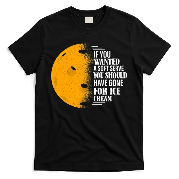 If You Wanted A Soft Serve Funny Pickleball TShirt T-Shirt