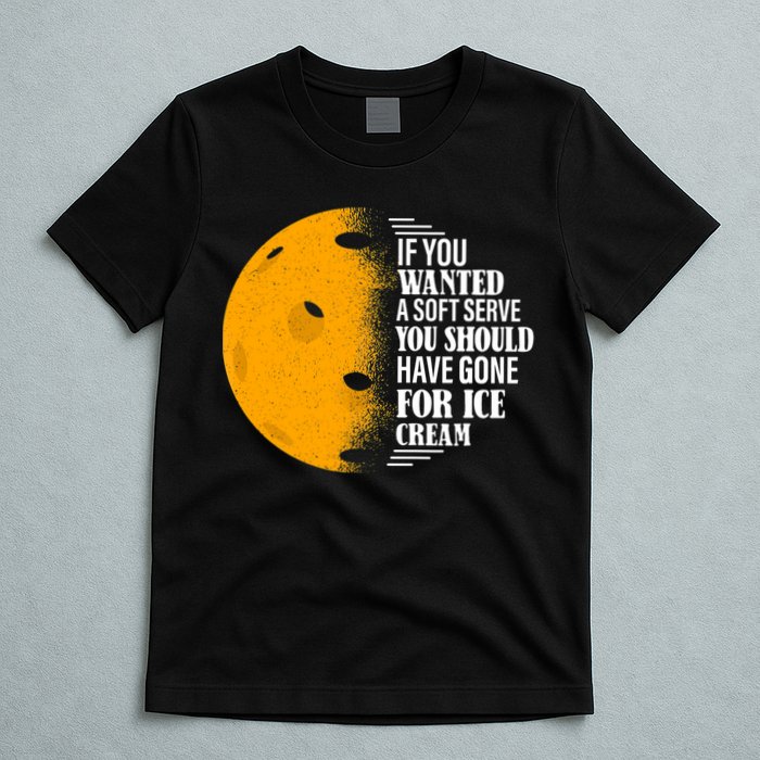 If You Wanted A Soft Serve Funny Pickleball TShirt T-Shirt