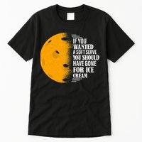 If You Wanted A Soft Serve Funny Pickleball TShirt Tall T-Shirt