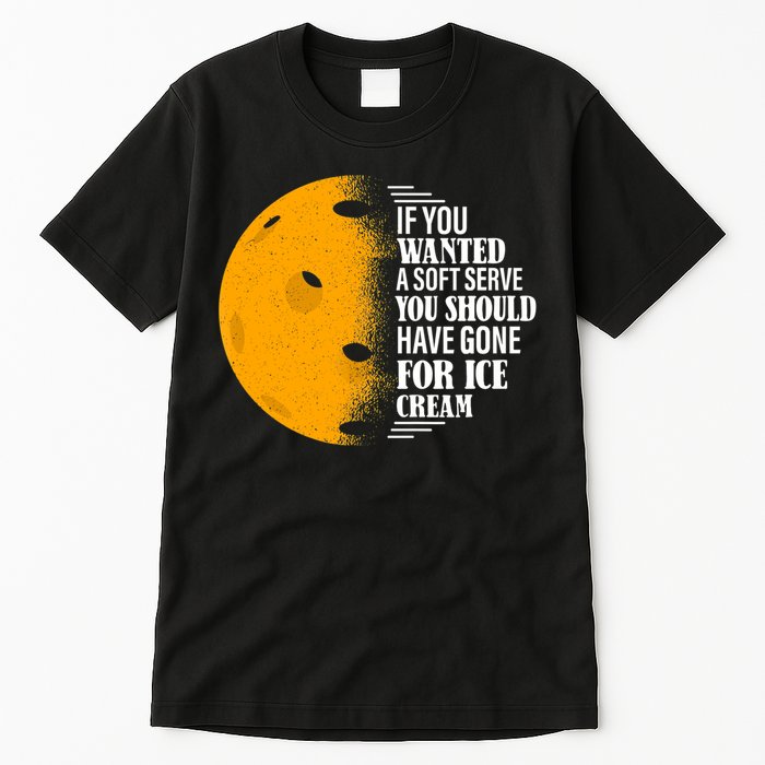 If You Wanted A Soft Serve Funny Pickleball TShirt Tall T-Shirt