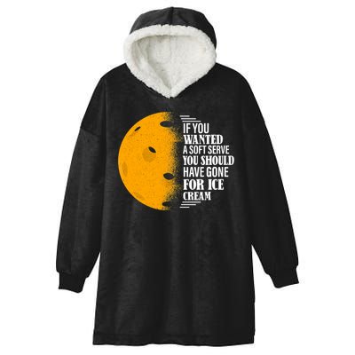 If You Wanted A Soft Serve Funny Pickleball TShirt Hooded Wearable Blanket