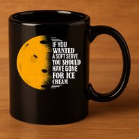 If You Wanted A Soft Serve Funny Pickleball TShirt 11oz C Handle Ceramic Mug