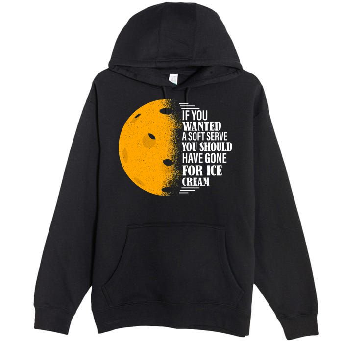 If You Wanted A Soft Serve Funny Pickleball TShirt Premium Pullover Hoodie
