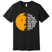 If You Wanted A Soft Serve Funny Pickleball TShirt Premium T-Shirt