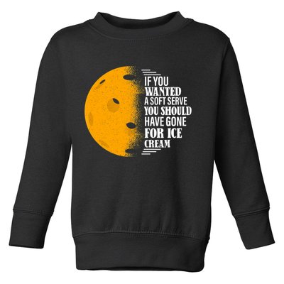 If You Wanted A Soft Serve Funny Pickleball TShirt Toddler Sweatshirt