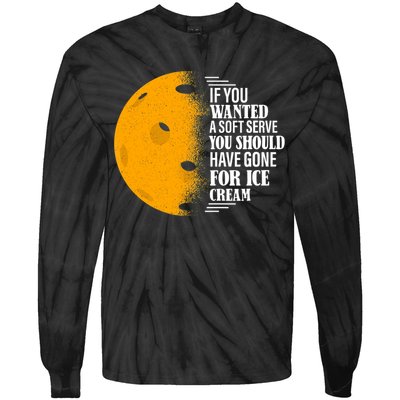 If You Wanted A Soft Serve Funny Pickleball TShirt Tie-Dye Long Sleeve Shirt