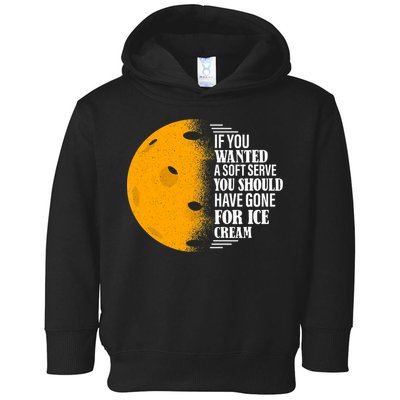 If You Wanted A Soft Serve Funny Pickleball TShirt Toddler Hoodie