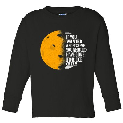 If You Wanted A Soft Serve Funny Pickleball TShirt Toddler Long Sleeve Shirt