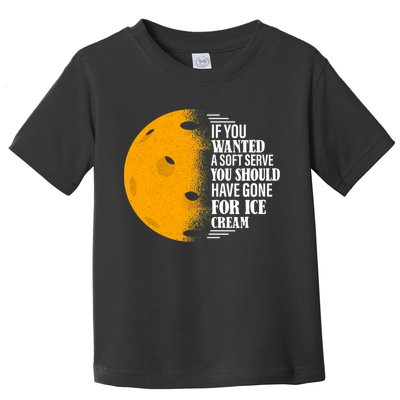 If You Wanted A Soft Serve Funny Pickleball TShirt Toddler T-Shirt