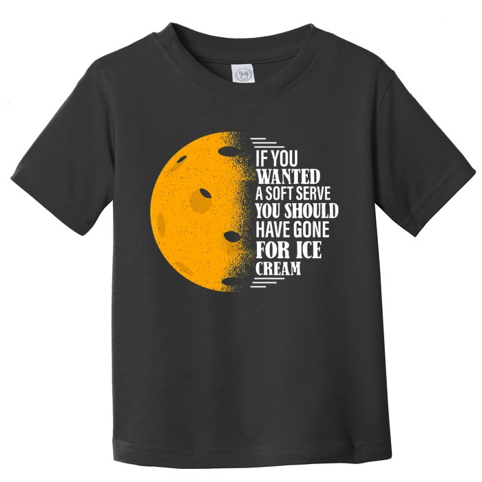 If You Wanted A Soft Serve Funny Pickleball TShirt Toddler T-Shirt