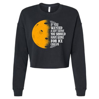 If You Wanted A Soft Serve Funny Pickleball TShirt Cropped Pullover Crew