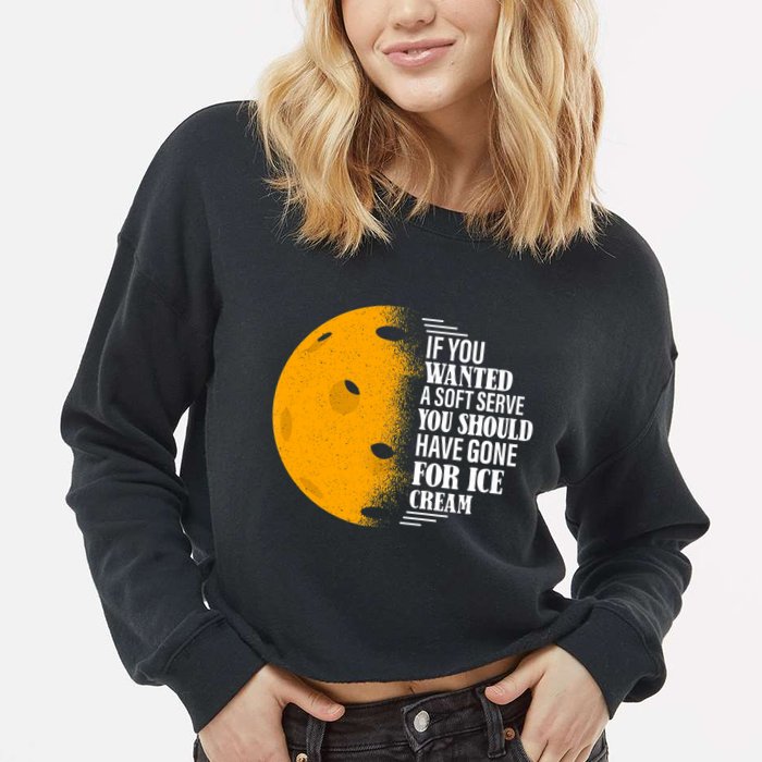 If You Wanted A Soft Serve Funny Pickleball TShirt Cropped Pullover Crew