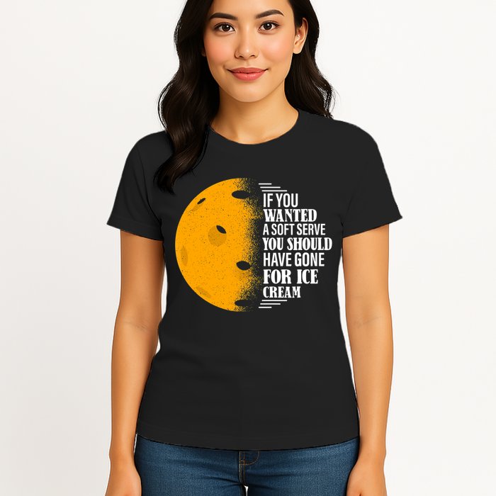 If You Wanted A Soft Serve Funny Pickleball TShirt Womens T-Shirt