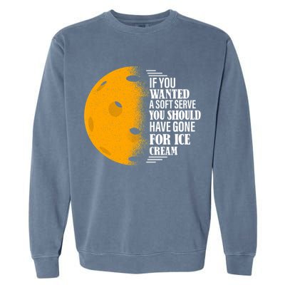 If You Wanted A Soft Serve Funny Pickleball TShirt Garment-Dyed Sweatshirt