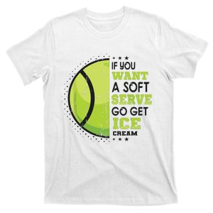 If You Want A Soft Serve Go Get Ice Cream Funny Tennis T-Shirt