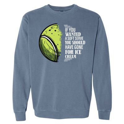 If You Wanted A Soft Serve Funny Tennis Player Garment-Dyed Sweatshirt