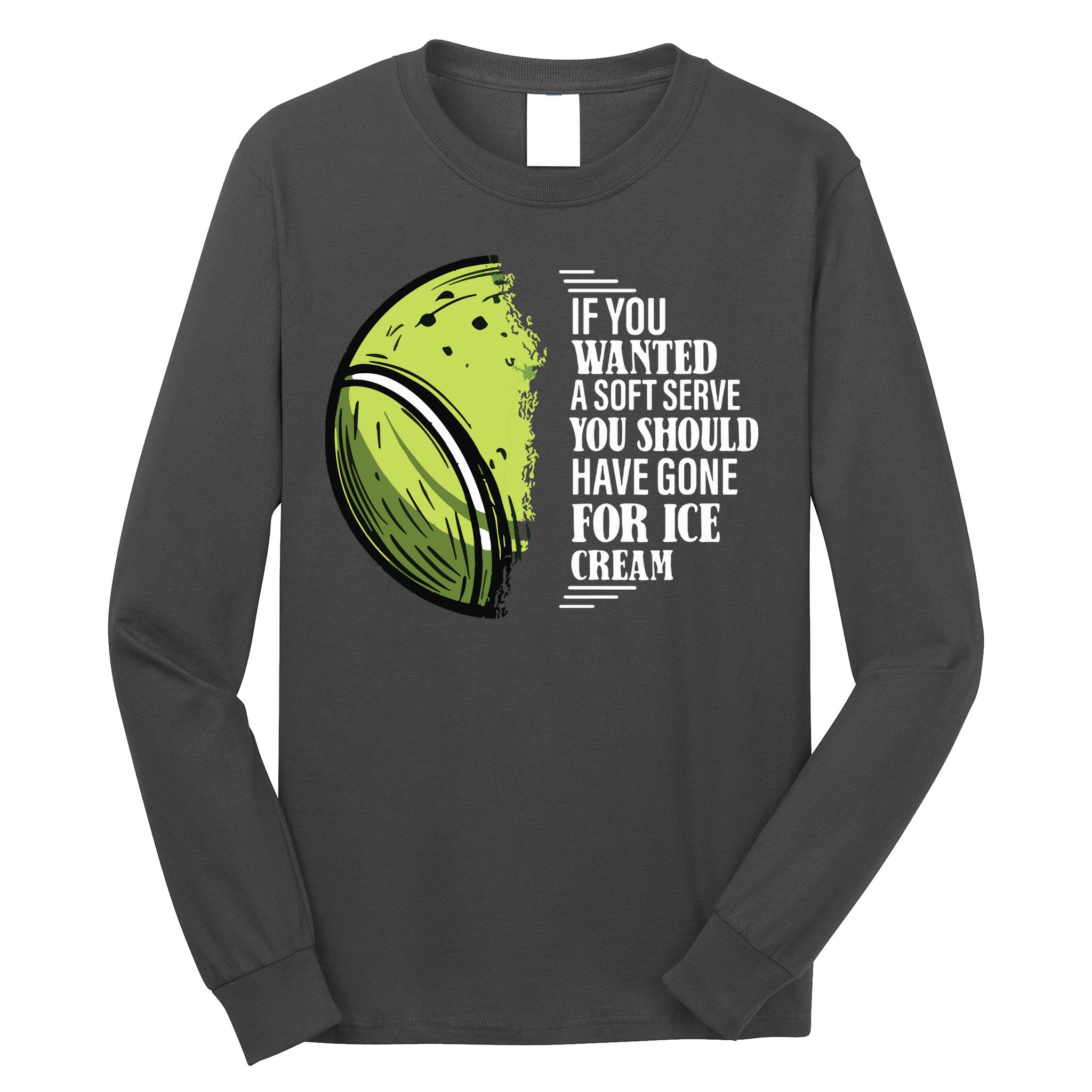 If You Wanted A Soft Serve Funny Tennis Player Long Sleeve Shirt
