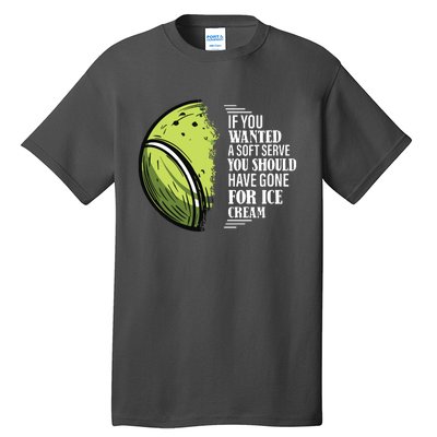 If You Wanted A Soft Serve Funny Tennis Player Tall T-Shirt