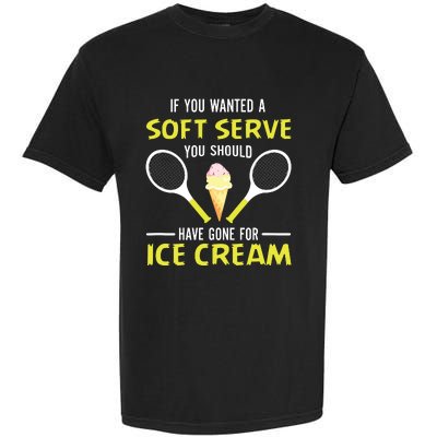 If You Wanted A Soft Serve Funny Tennis Shirts Tennis Lover Garment-Dyed Heavyweight T-Shirt