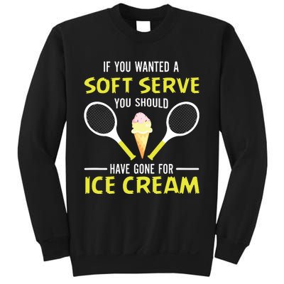 If You Wanted A Soft Serve Funny Tennis Shirts Tennis Lover Sweatshirt