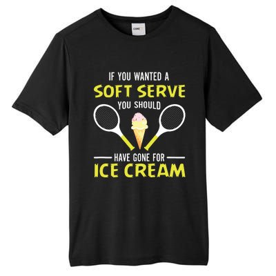 If You Wanted A Soft Serve Funny Tennis Shirts Tennis Lover Tall Fusion ChromaSoft Performance T-Shirt