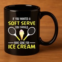 If You Wanted A Soft Serve Funny Tennis Shirts Tennis Lover 11oz C Handle Ceramic Mug