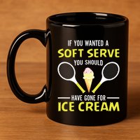 If You Wanted A Soft Serve Funny Tennis Shirts Tennis Lover 11oz C Handle Ceramic Mug