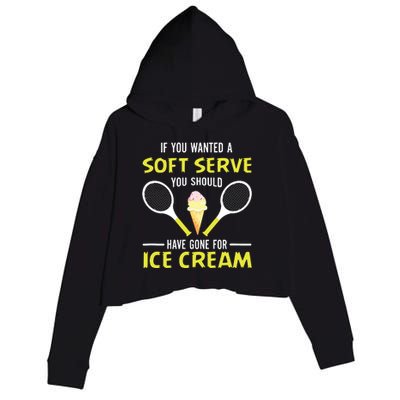 If You Wanted A Soft Serve Funny Tennis Shirts Tennis Lover Crop Fleece Hoodie