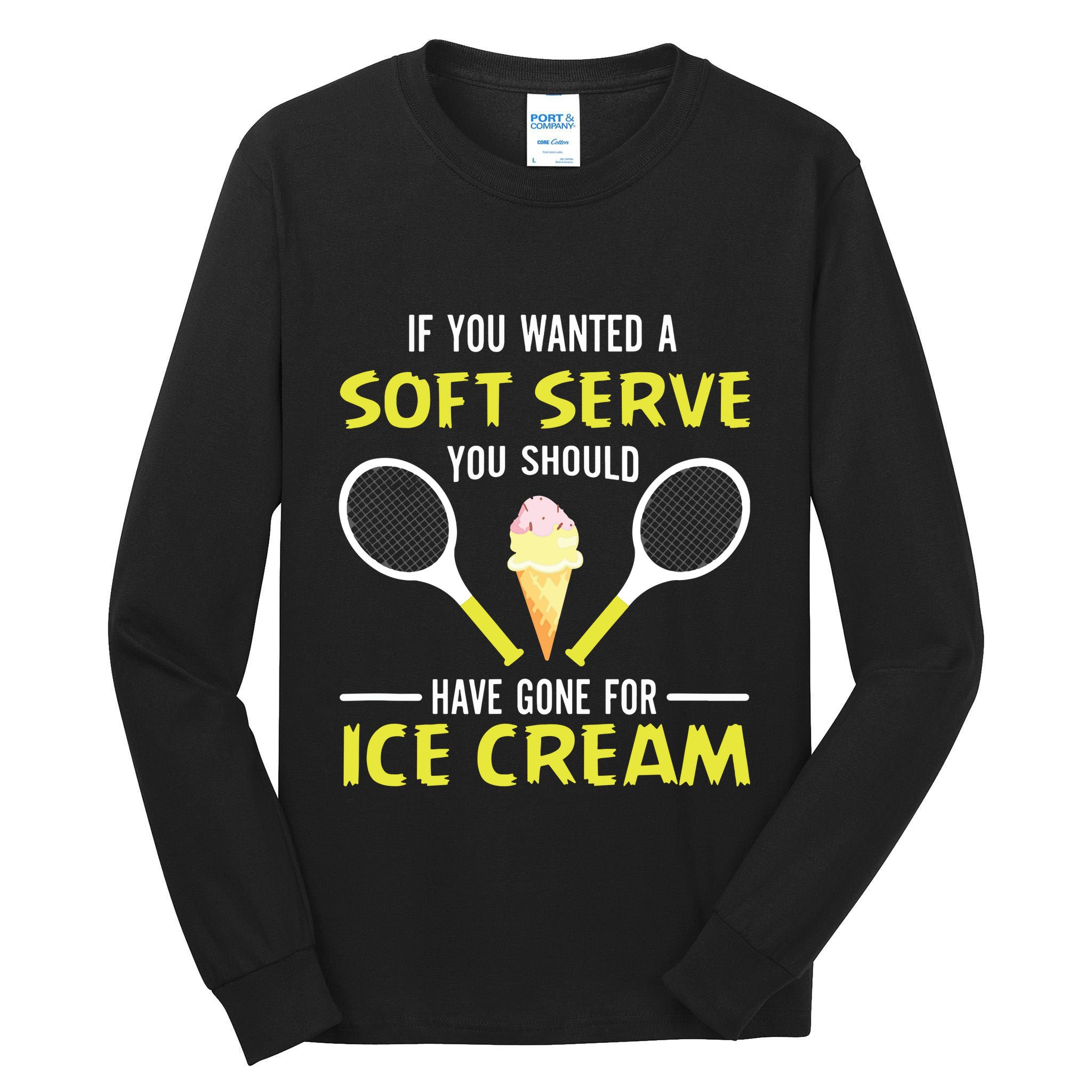 If You Wanted A Soft Serve Funny Tennis Shirts Tennis Lover Tall Long Sleeve T-Shirt
