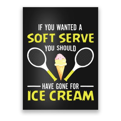 If You Wanted A Soft Serve Funny Tennis Shirts Tennis Lover Poster