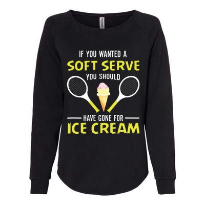 If You Wanted A Soft Serve Funny Tennis Shirts Tennis Lover Womens California Wash Sweatshirt