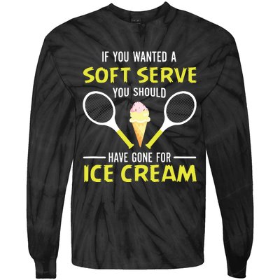 If You Wanted A Soft Serve Funny Tennis Shirts Tennis Lover Tie-Dye Long Sleeve Shirt