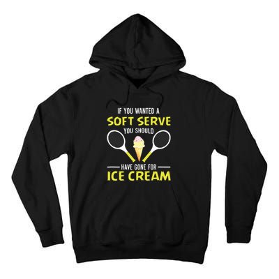 If You Wanted A Soft Serve Funny Tennis Shirts Tennis Lover Tall Hoodie