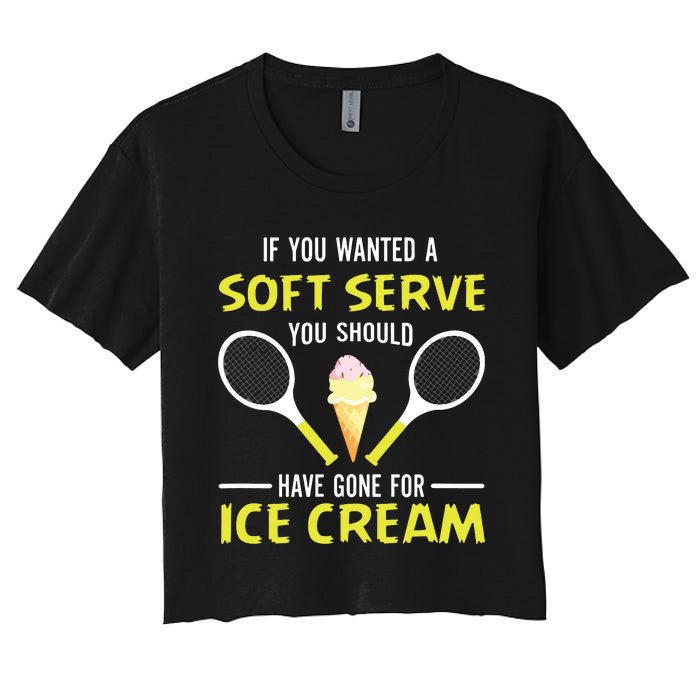 If You Wanted A Soft Serve Funny Tennis Shirts Tennis Lover Women's Crop Top Tee