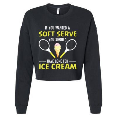 If You Wanted A Soft Serve Funny Tennis Shirts Tennis Lover Cropped Pullover Crew